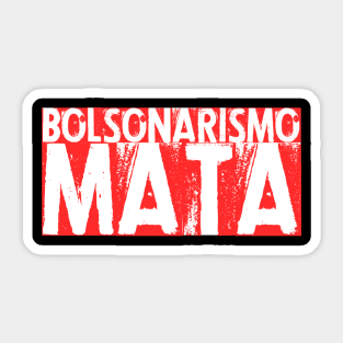 Fora Bolsonaro, Camiseta, Bozo, Bolsonarismo Mata Sticker